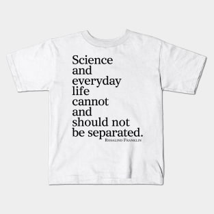 Science And Everyday Life Cannot And Should Not Be Separated Kids T-Shirt